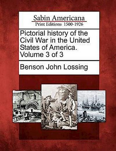 Pictorial history of the Civil War in the United States of America. Volume 3 of 3