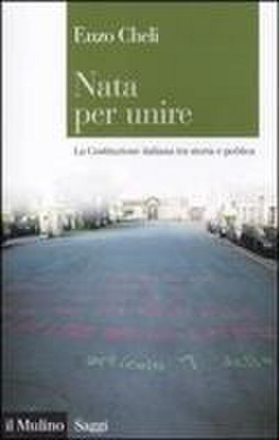 Nata per unire. La Costituzione italiana tra storia e politica