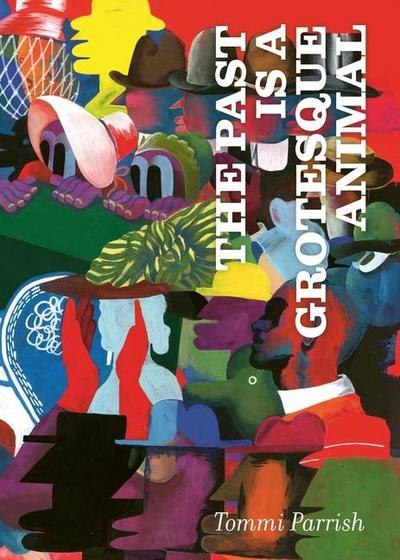 The Past Is a Grotesque Animal