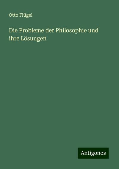 Flügel, O: Probleme der Philosophie und ihre Lösungen