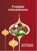 Manual para el cultivo de frutales en el trópico. Frutales misceláneos