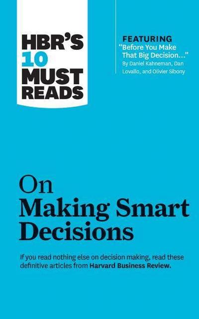 HBR’s 10 Must Reads on Making Smart Decisions