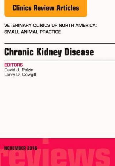 Chronic Kidney Disease, an Issue of Veterinary Clinics of North America: Small Animal Practice