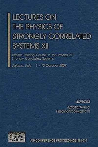 Lectures on the Physics of Strongly Correlated Systems XII: Twelfth Training Course in the Physics of Strongly Correlated Systems - Adolfo Avella