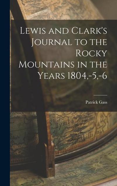 Lewis and Clark’s Journal to the Rocky Mountains in the Years 1804, -5, -6