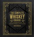 The Complete Whiskey Course: A Comprehensive Tasting School in Ten Classes