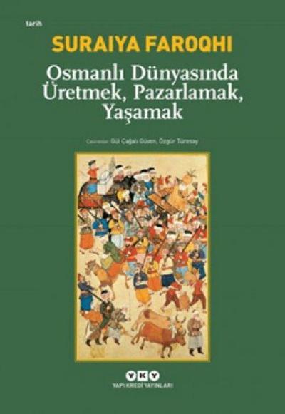 Osmanli Dünyasinda Üretmek, Pazarlamak, Yasamak