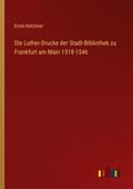 Die Luther-Drucke der Stadt-Bibliothek zu Frankfur