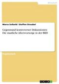 Gegenstand kontroverser Diskussionen: Die staatliche Altersvorsorge in der BRD