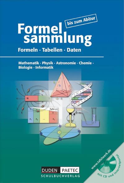 Formelsammlung bis zum Abitur mit CD-ROM: Formeln, Tabellen, Daten. Mathematik, Physik, Astronomie, Physik, Chemie, Biologie, Informatik