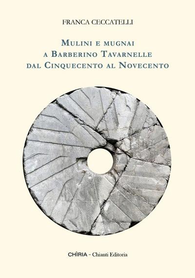Mulini e mugnai a Barberino Tavarnelle dal Cinquecento al Novecento