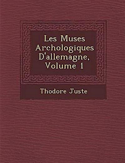 Les Mus Es Arch Ologiques D’Allemagne, Volume 1