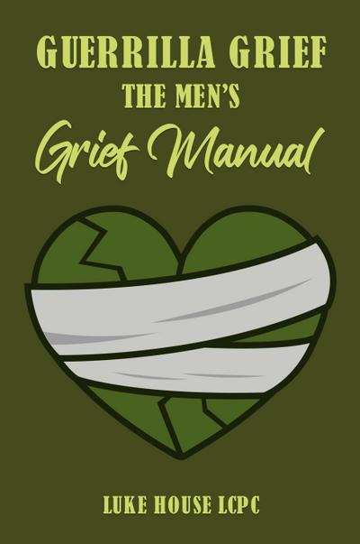Guerrilla Grief The Men’e Grief Manual