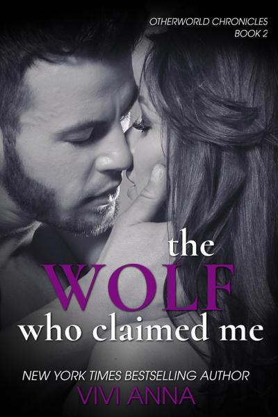 The Wolf Who Claimed Me (Otherworld Chronicles, #2)