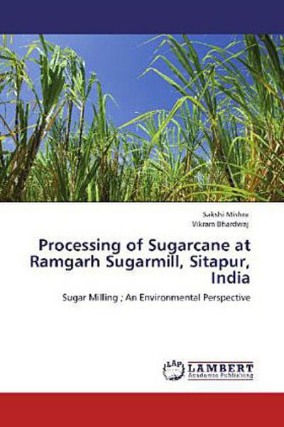 Processing of Sugarcane at Ramgarh Sugarmill, Sitapur, India