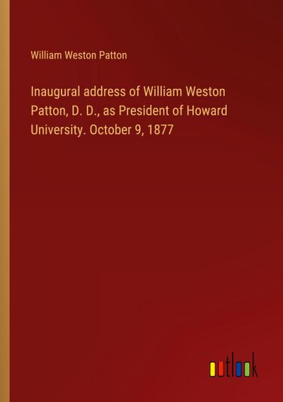 Inaugural address of William Weston Patton, D. D., as President of Howard University. October 9, 1877