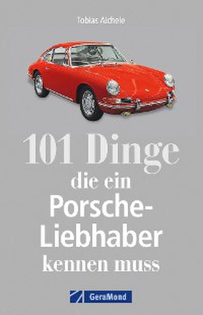 101 Dinge, die ein Porsche-Liebhaber kennen muss