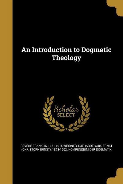 INTRO TO DOGMATIC THEOLOGY
