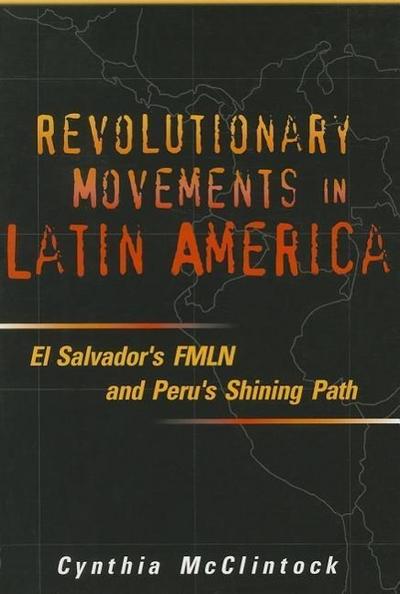 Revolutionary Movements in Latin America: El Salvador’s FMLN & Peru’s Shining Path: El Salvador’s Fmln and Peru’s Shining Path