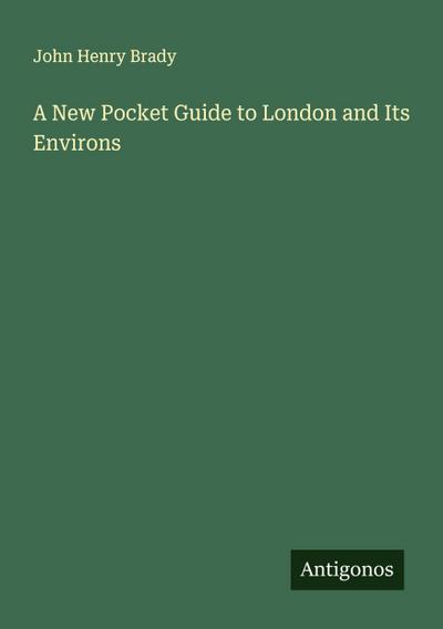 A New Pocket Guide to London and Its Environs