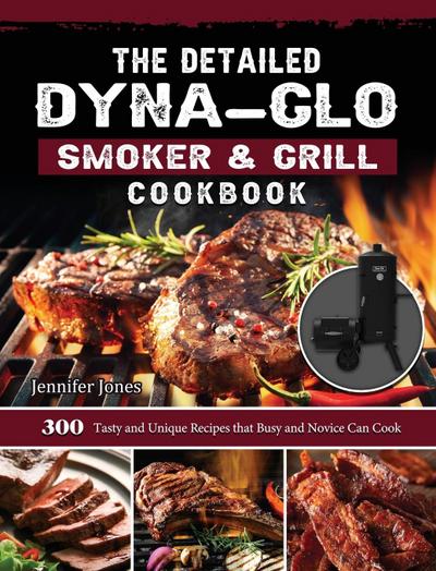 The Detailed Dyna-Glo Smoker & Grill Cookbook