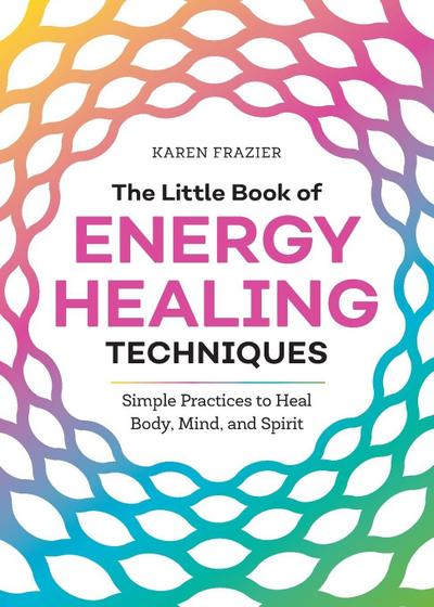 The Little Book of Energy Healing Techniques