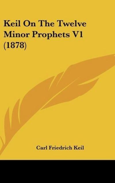 Keil On The Twelve Minor Prophets V1 (1878)