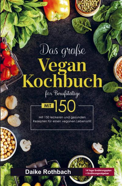 Das große Vegan Kochbuch für einen veganen Lebensstil!