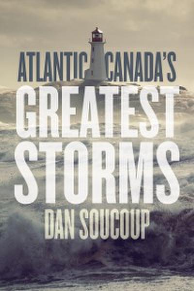 Atlantic Canada’s Greatest Storms