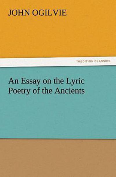 An Essay on the Lyric Poetry of the Ancients