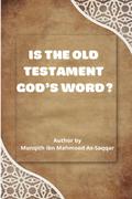 IS THE OLD TESTAMENT GOD’S WORD?