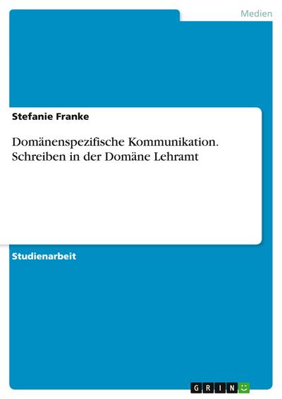 Domänenspezifische Kommunikation. Schreiben in der Domäne Lehramt