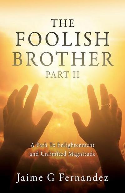 The Foolish Brother Part II: A Path To Enlightenment and Unlimited Magnitude