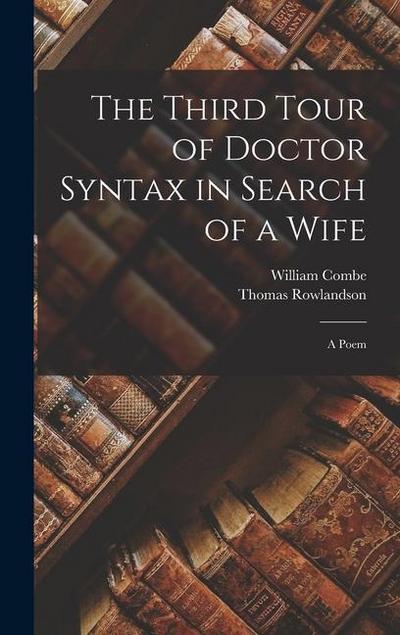 The Third Tour of Doctor Syntax in Search of a Wife: A Poem