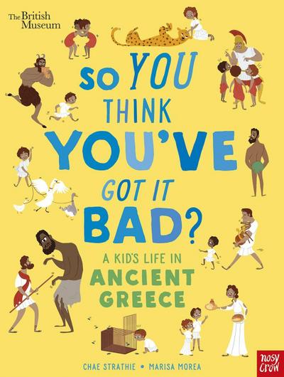 British Museum: So You Think You’ve Got It Bad? A Kid’s Life in Ancient Greece