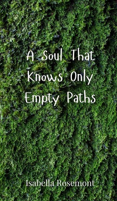 A Soul That Knows Only Empty Paths