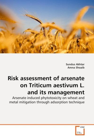 Risk assessment of arsenate on Triticum aestivum L.and its management