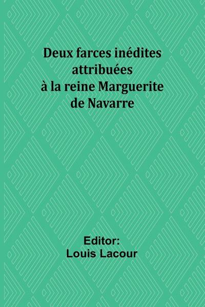 Deux farces inédites attribuées à la reine Marguerite de Navarre