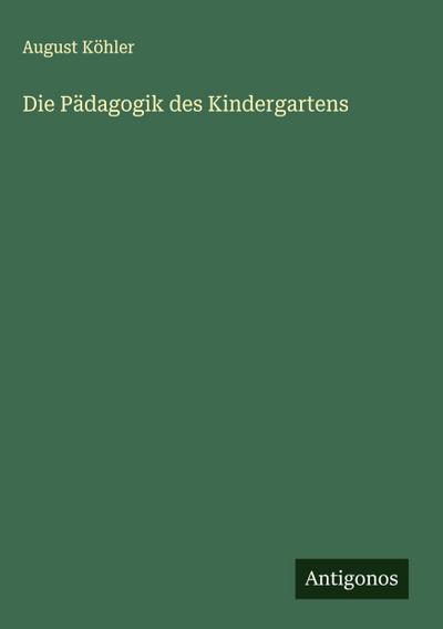 Die Pädagogik des Kindergartens