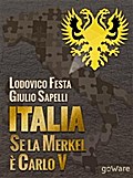 Italia. Se la Merkel è Carlo V. Dalla resa di Milano al sacco di Roma. 1494-1527 e 1992-2013. Moro e Cuccia, Serenissima e Berlusconi, Clemente VII e Napolitano e altri parallelismi