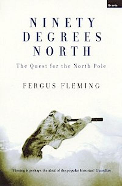 Ninety Degrees North : The Quest for the North Pole