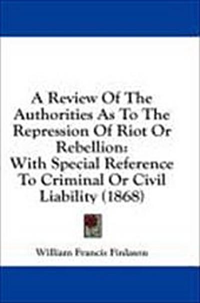 A Review Of The Authorities As To The Repression Of Riot Or Rebellion