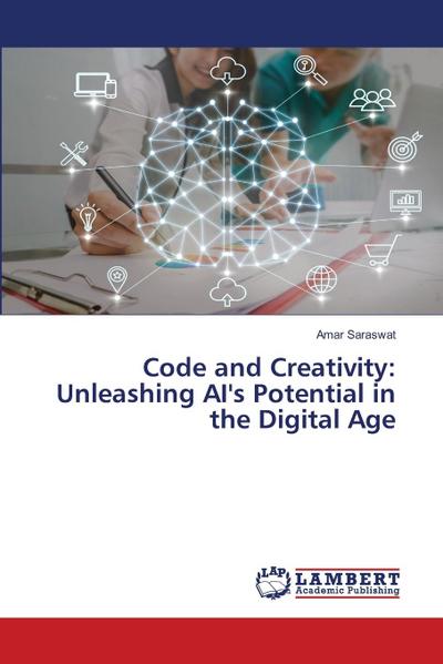Code and Creativity: Unleashing AI’s Potential in the Digital Age