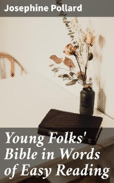 Young Folks’ Bible in Words of Easy Reading