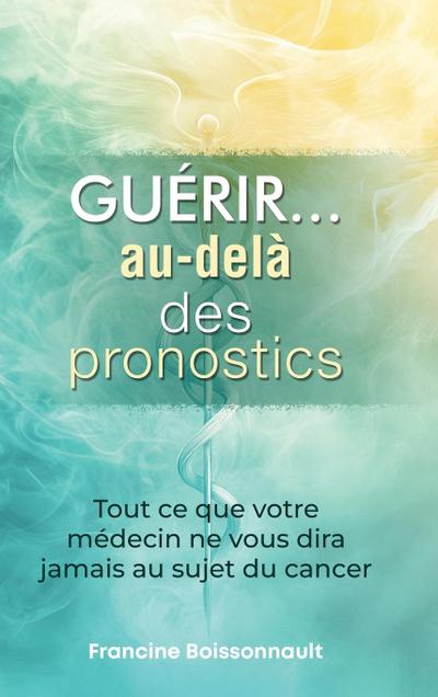 Guérir... au-delà des pronostics