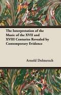 The Interpretation of the Music of the XVII and XVIII Centuries Revealed by Contemporary Evidence