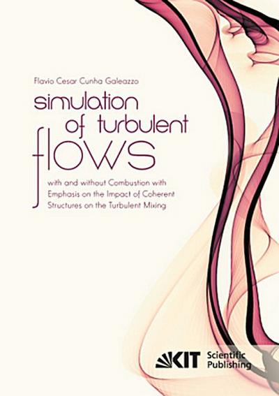 Simulation of Turbulent Flows with and without Combustion with Emphasis on the Impact of Coherent Structures on the Turbulent Mixing