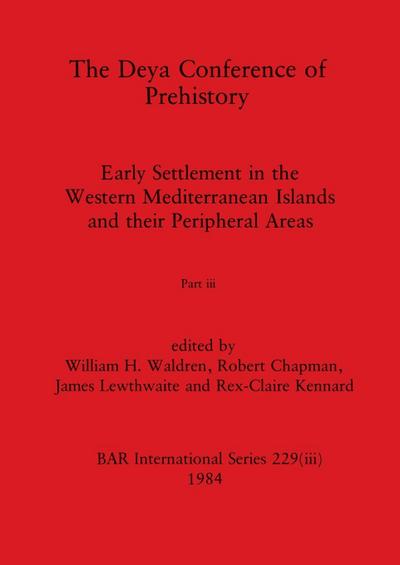 The Deya Conference of Prehistory, Part iii