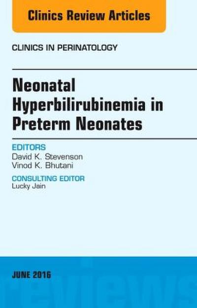 Neonatal Hyperbilirubinemia in Preterm Neonates, an Issue of Clinics in Perinatology