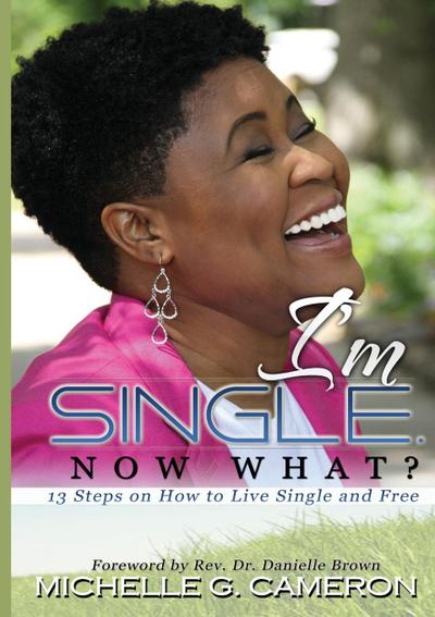 I’m Single. Now What? 13 Steps on How to Live Single and Free